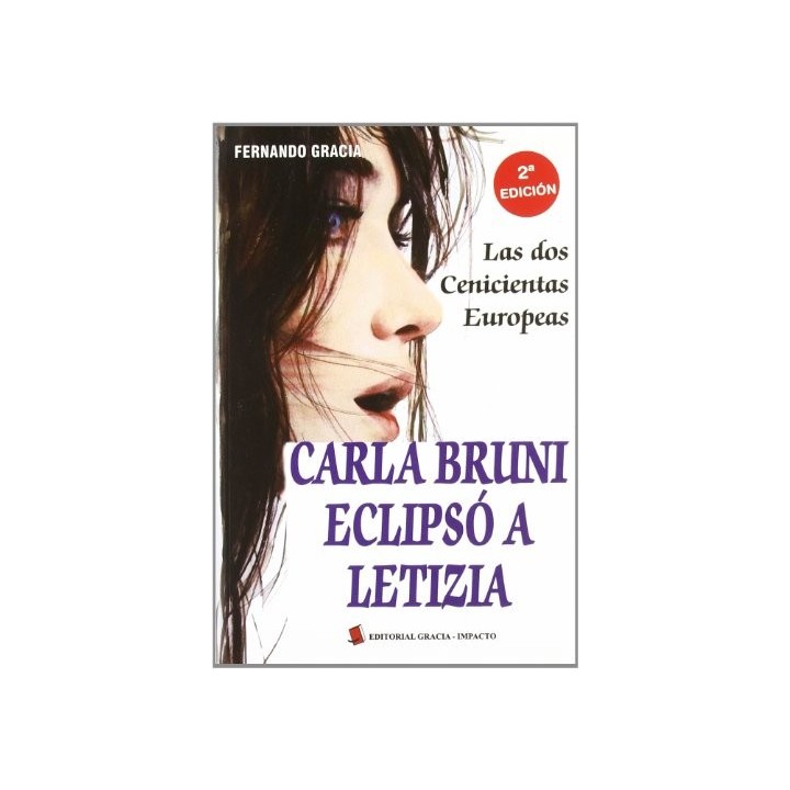 Carla Bruni Eclipsó A Letizia: Las Dos Cenicientas Europeas (Primera Edición)